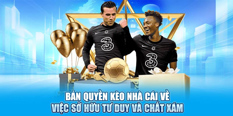 Bản quyền kèo nhà cái về việc sở hữu tư duy và chất xám
